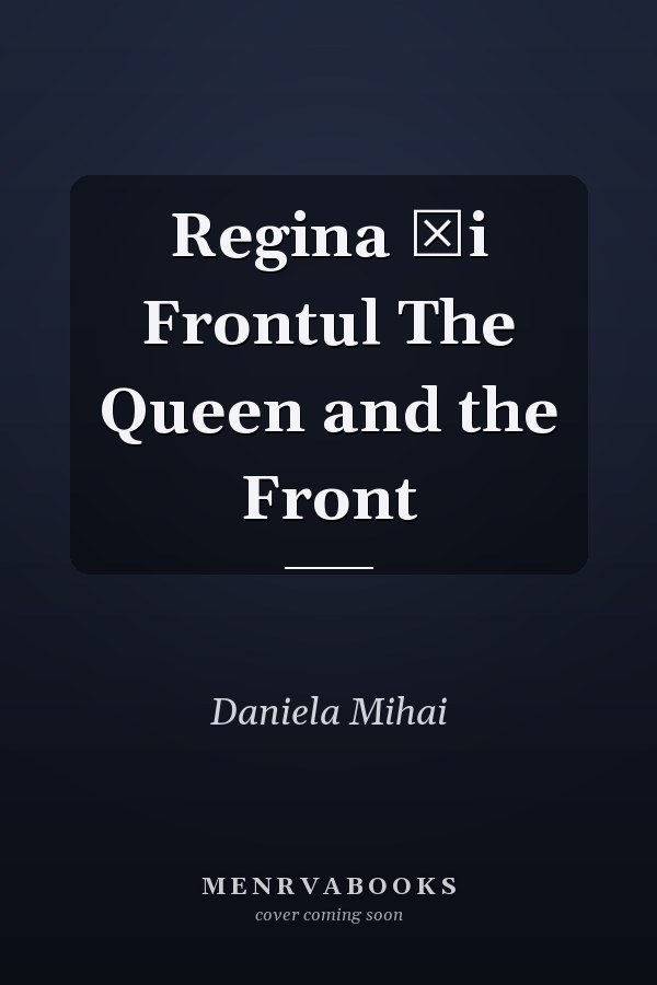 Regina Şi Frontul The Queen and the Front