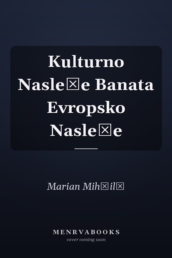 Kulturno Nasleđe Banata Evropsko Nasleđe