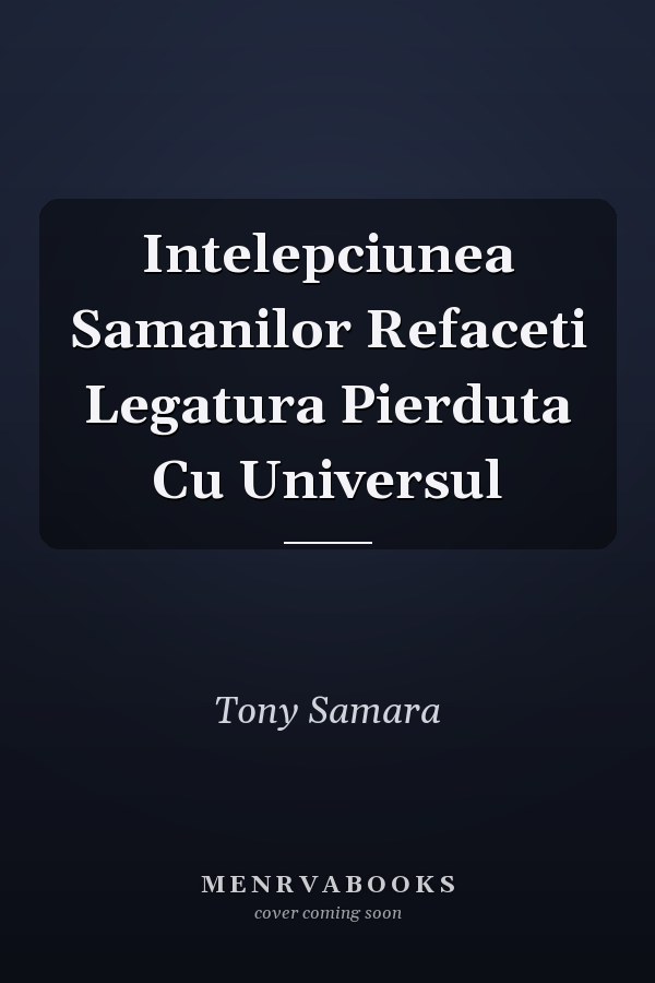Intelepciunea Samanilor Refaceti Legatura Pierduta Cu Universul