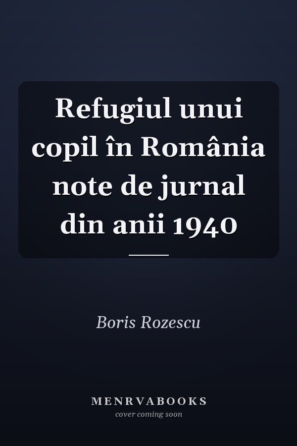 Refugiul unui copil în România note de jurnal din anii 1940