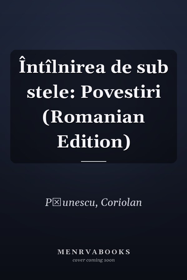 Întîlnirea de sub stele: Povestiri (Romanian Edition)
