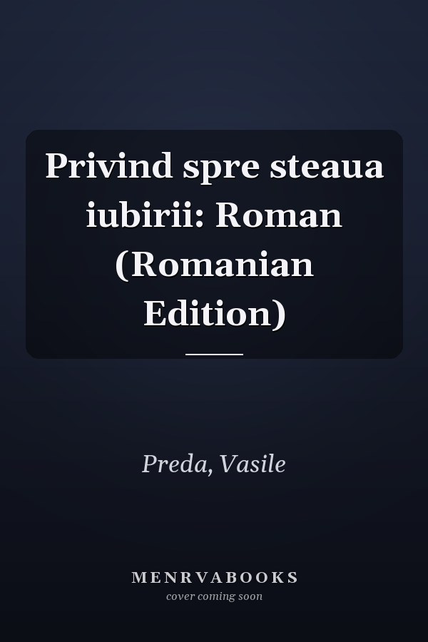 Privind spre steaua iubirii: Roman (Romanian Edition)