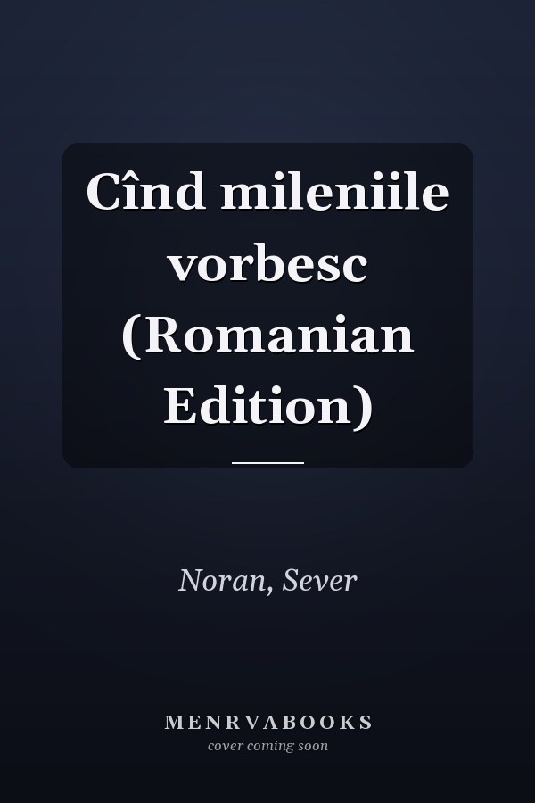 Cînd mileniile vorbesc (Romanian Edition)