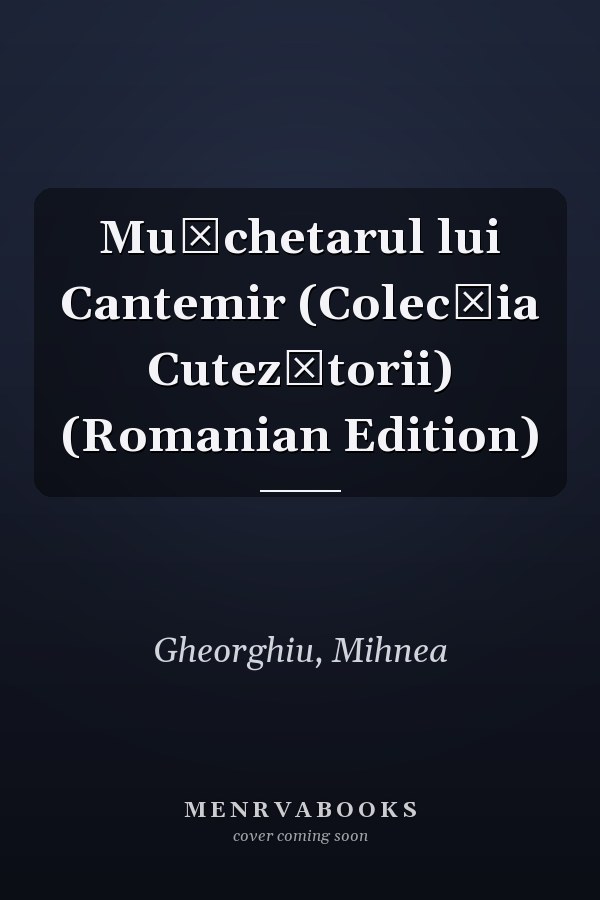 Mușchetarul lui Cantemir (Colecția Cutezătorii) (Romanian Edition)
