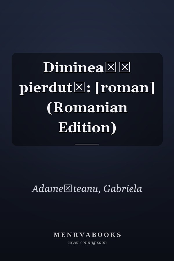 Dimineață pierdută: [roman] (Romanian Edition)
