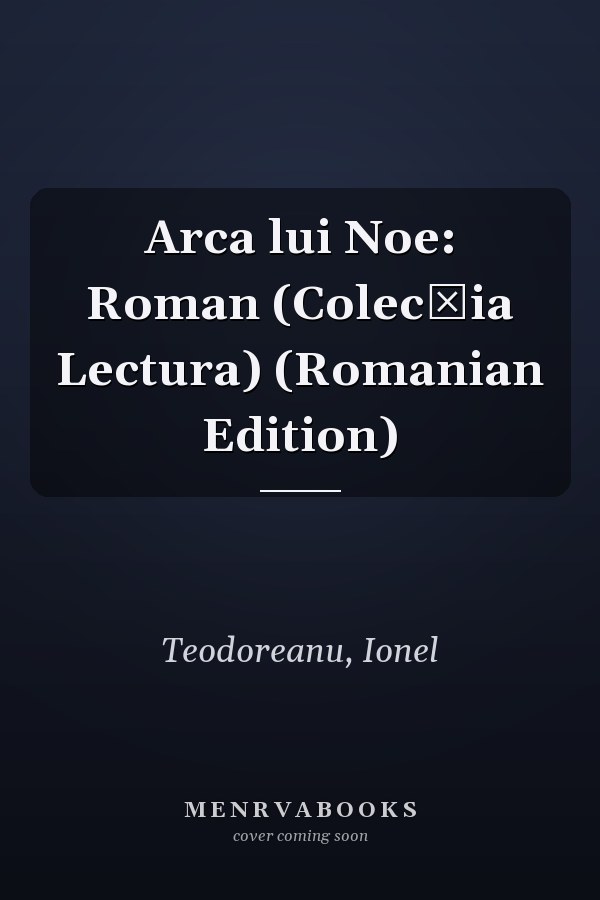 Arca lui Noe: Roman (Colecția Lectura) (Romanian Edition)