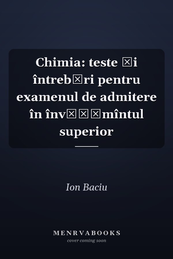 Chimia: teste şi întrebări pentru examenul de admitere în învăţămîntul superior