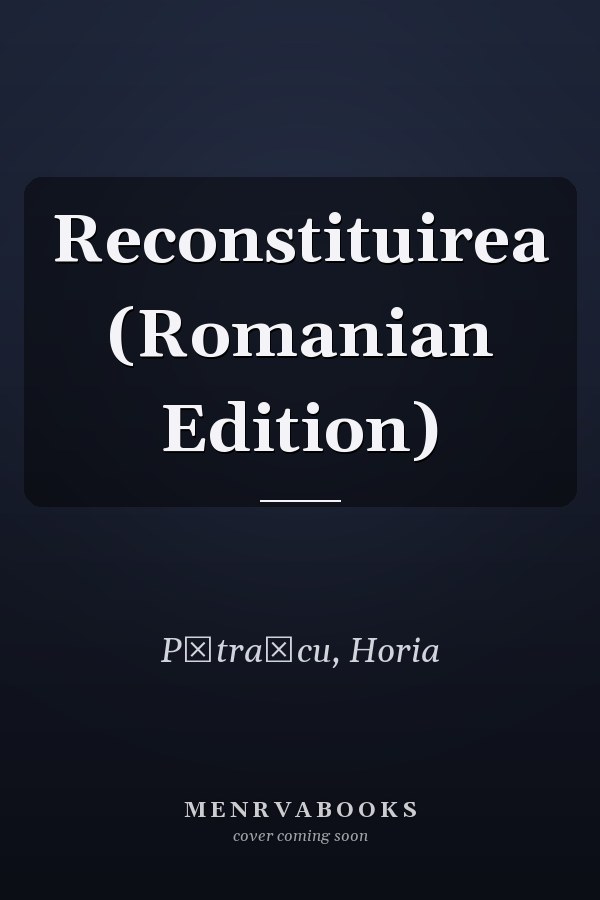 Reconstituirea (Romanian Edition)