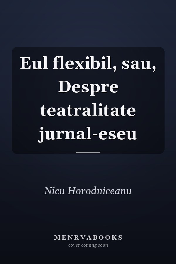 Eul flexibil, sau, Despre teatralitate jurnal-eseu