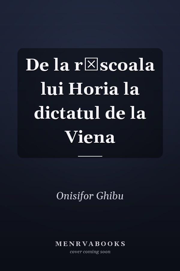 De la răscoala lui Horia la dictatul de la Viena
