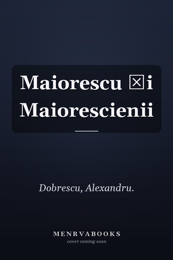 Maiorescu Și Maiorescienii