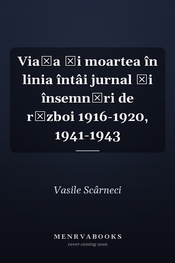 Viața și moartea în linia întâi jurnal și însemnări de război 1916-1920, 1941-1943