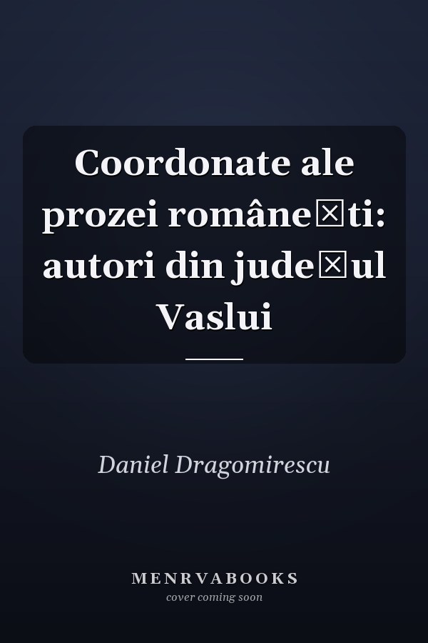 Coordonate ale prozei românești: autori din județul Vaslui
