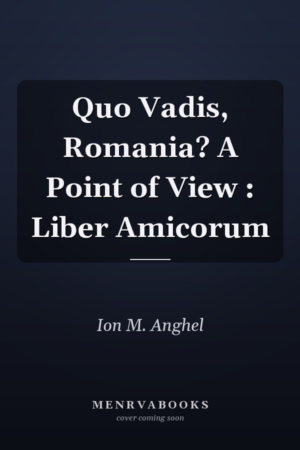 Quo Vadis, Romania? A Point of View : Liber Amicorum