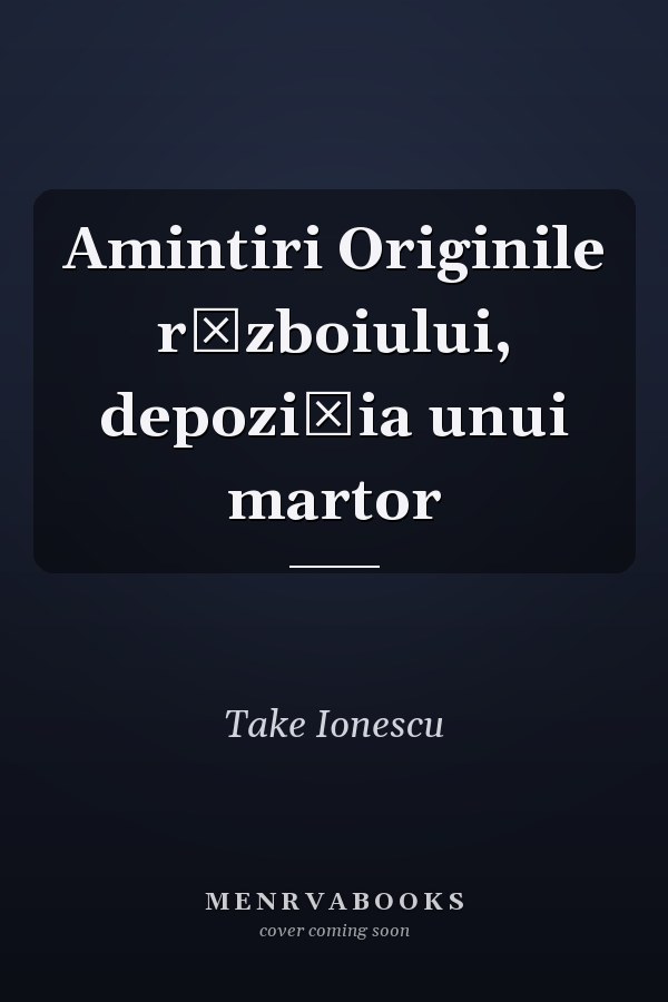 Amintiri Originile războiului, depoziția unui martor