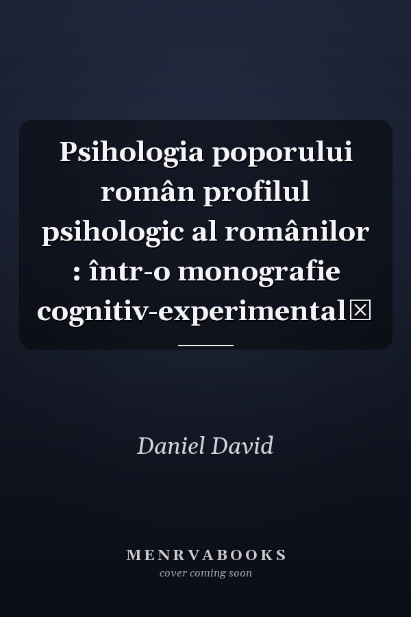 Psihologia poporului român profilul psihologic al românilor : într-o monografie cognitiv-experimentală