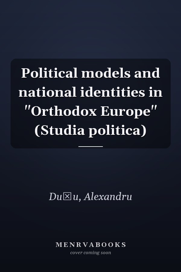 Political models and national identities in "Orthodox Europe" (Studia politica)