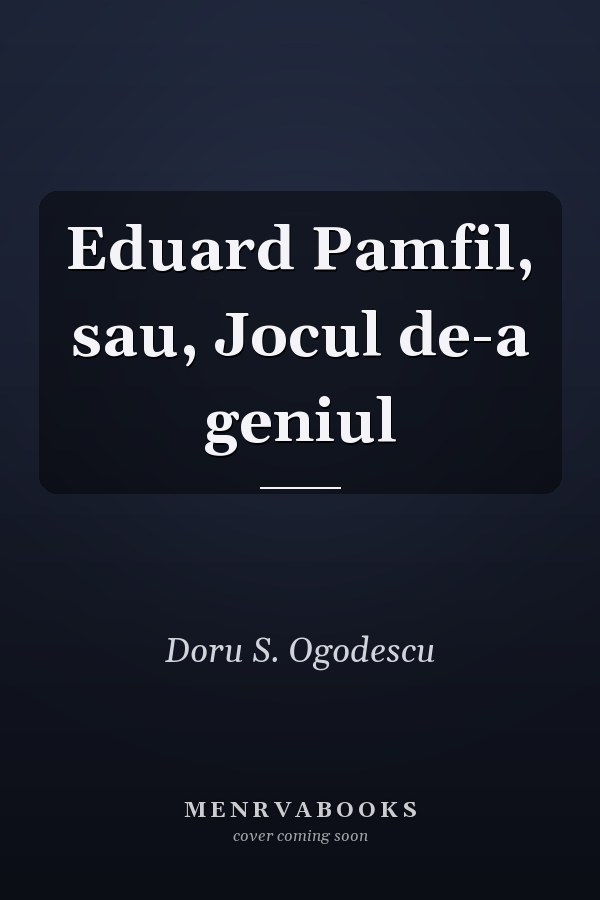 Eduard Pamfil, sau, Jocul de-a geniul