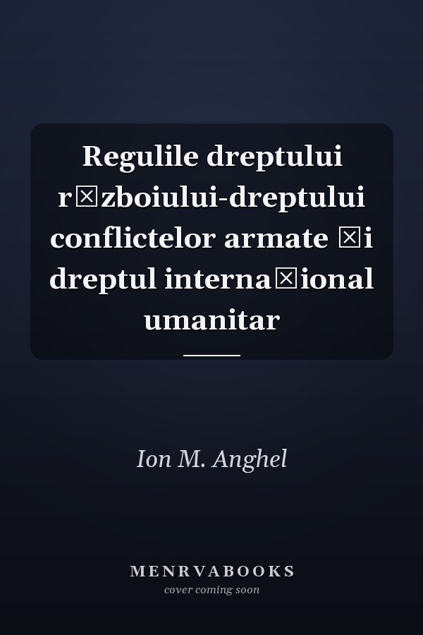 Regulile dreptului războiului-dreptului conflictelor armate și dreptul internațional umanitar