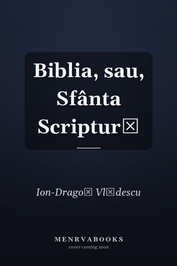 Biblia, sau, Sfânta Scriptură