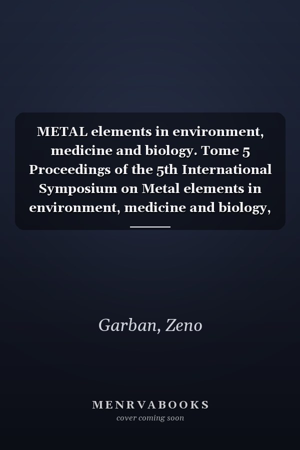 METAL elements in environment, medicine and biology. Tome 5 Proceedings of the 5th International Symposium on Metal elements in environment, medicine and biology, Timisoara, November 4-6, 2002