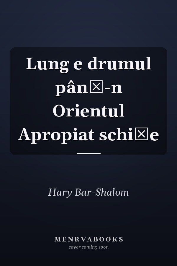 Lung e drumul până-n Orientul Apropiat schiţe