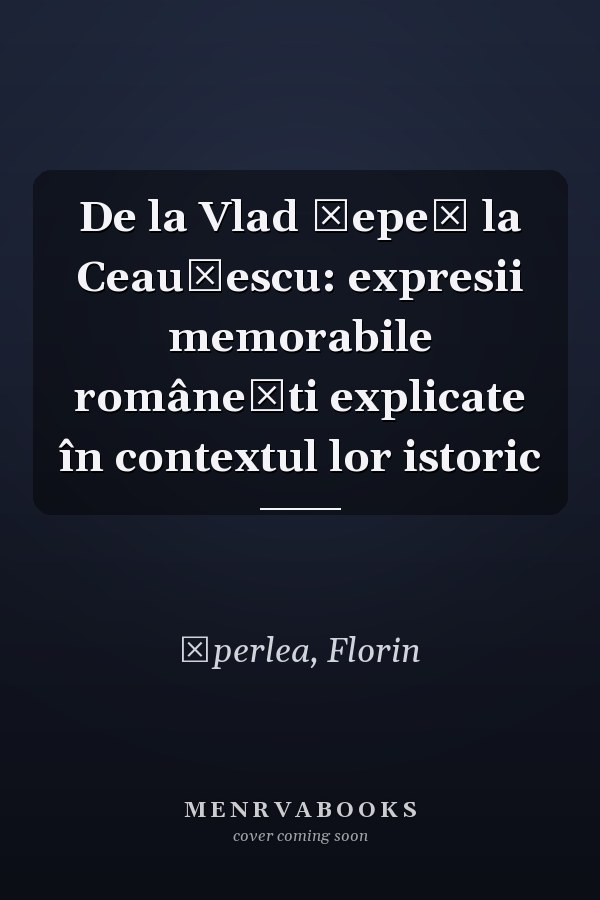 De la Vlad Țepeș la Ceaușescu: expresii memorabile românești explicate în contextul lor istoric