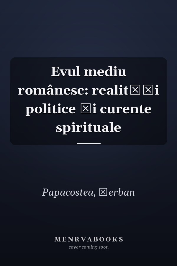 Evul mediu românesc: realități politice și curente spirituale