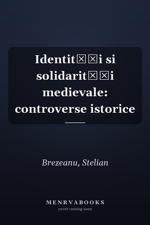 Identităţi si solidarităţi medievale: controverse istorice