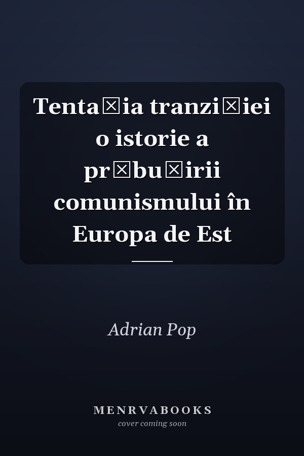 Tentaţia tranziţiei o istorie a prăbuşirii comunismului în Europa de Est