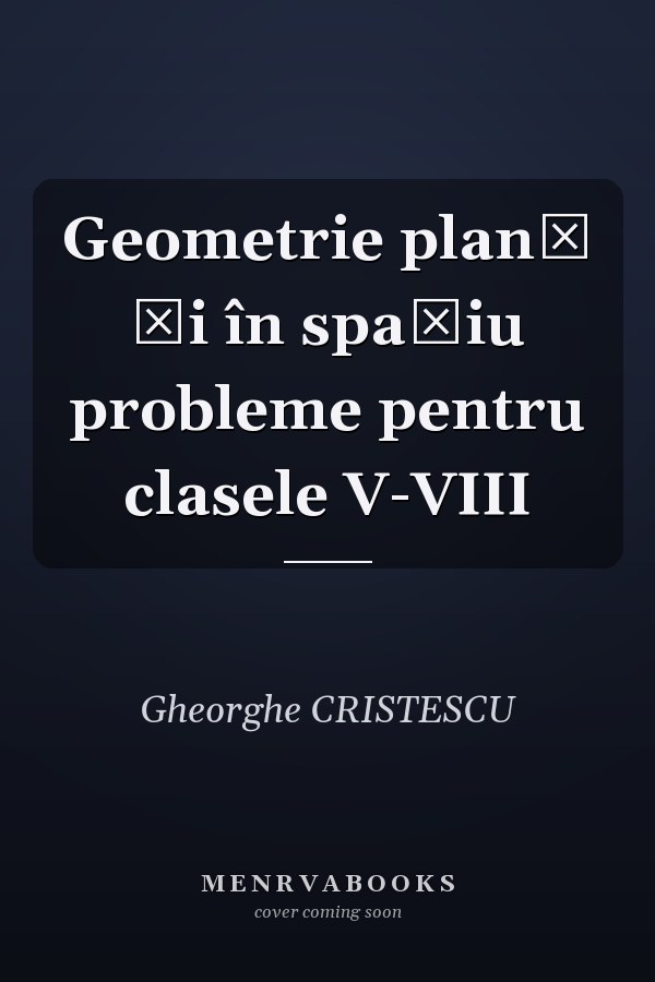 Geometrie plană şi în spaţiu probleme pentru clasele V-VIII