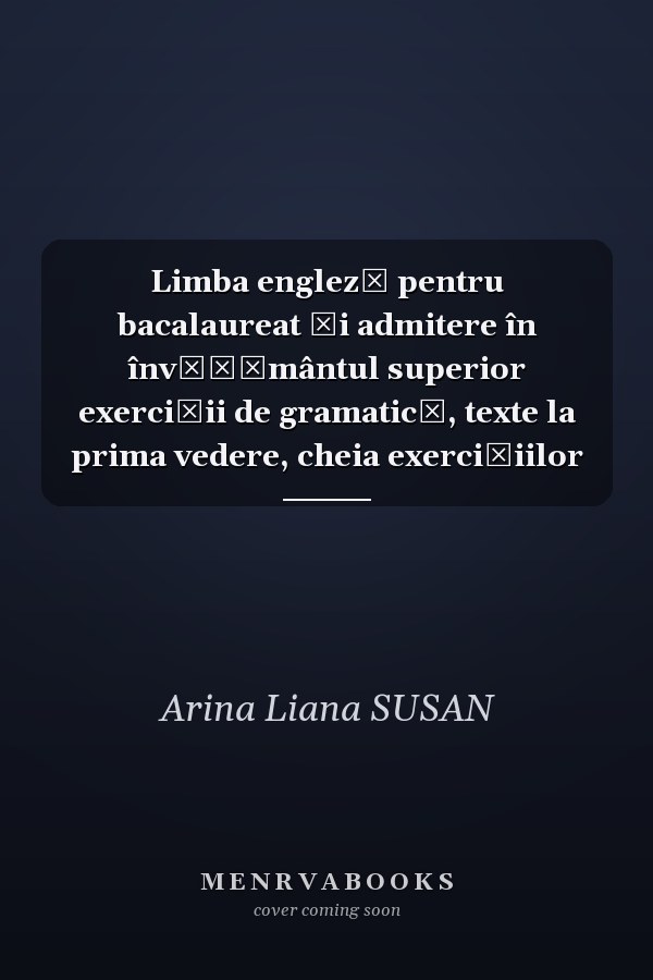 Limba engleză pentru bacalaureat şi admitere în învăţământul superior exerciţii de gramatică, texte la prima vedere, cheia exerciţiilor