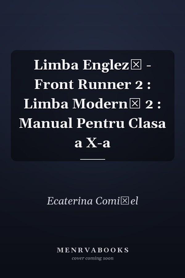 Limba Engleză - Front Runner 2 : Limba Modernă 2 : Manual Pentru Clasa a X-a