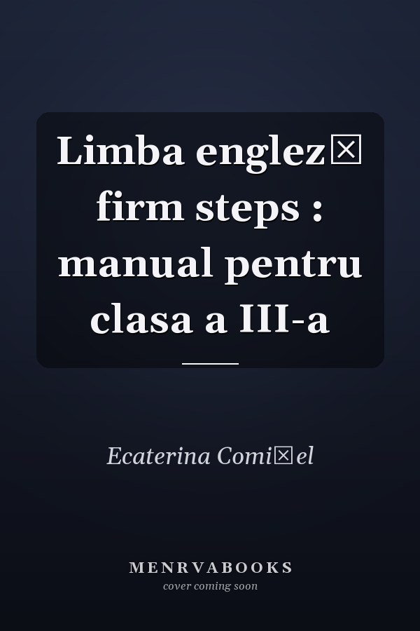 Limba engleză firm steps : manual pentru clasa a III-a