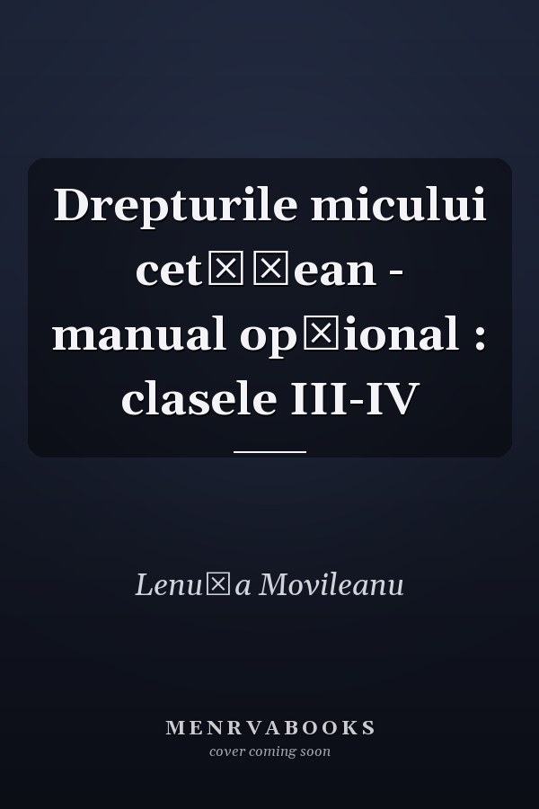 Drepturile micului cetăţean - manual opţional : clasele III-IV