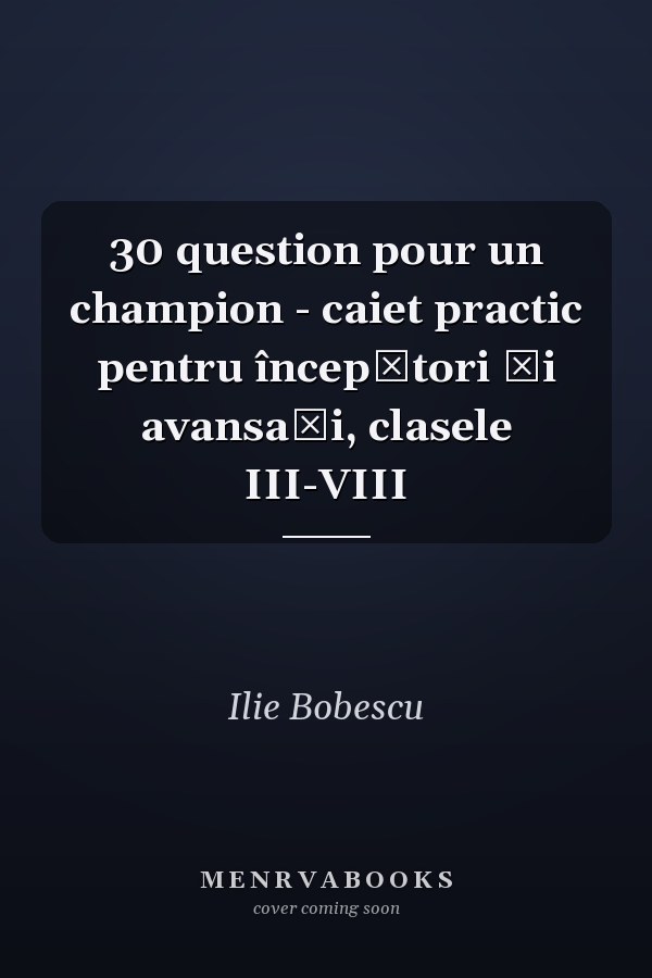 30 question pour un champion - caiet practic pentru începători şi avansaţi, clasele III-VIII