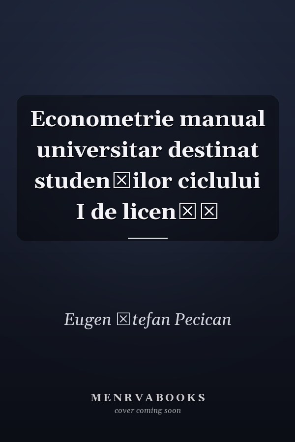 Econometrie manual universitar destinat studenţilor ciclului I de licenţă
