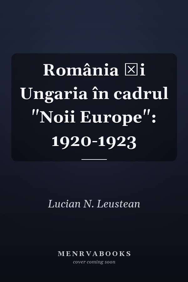 România și Ungaria în cadrul "Noii Europe": 1920-1923