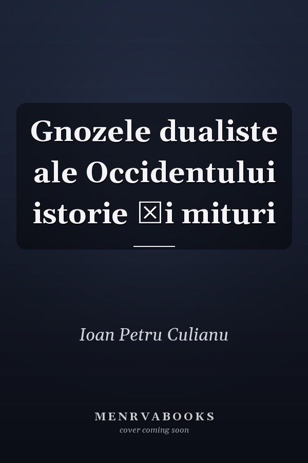 Gnozele dualiste ale Occidentului istorie şi mituri