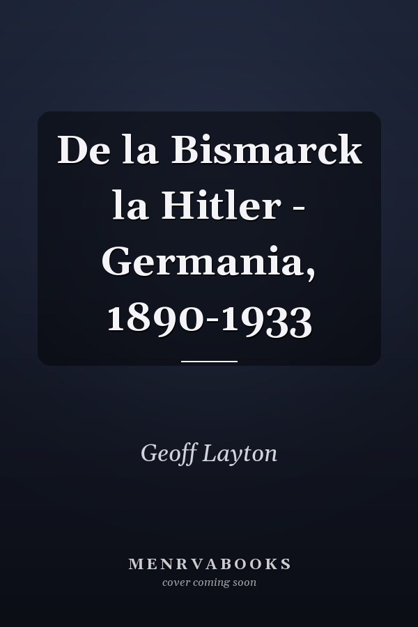 De la Bismarck la Hitler - Germania, 1890-1933