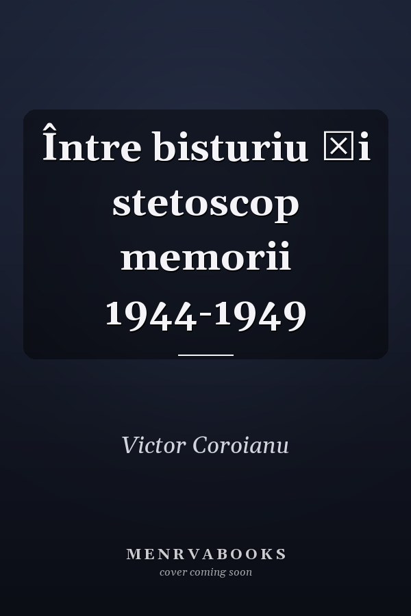 Între bisturiu și stetoscop memorii 1944-1949