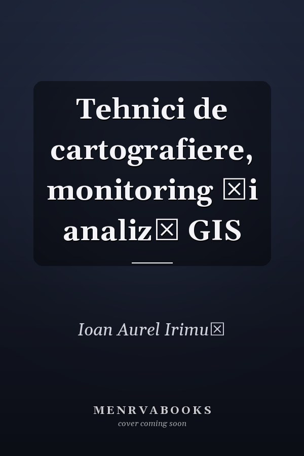 Tehnici de cartografiere, monitoring şi analiză GIS