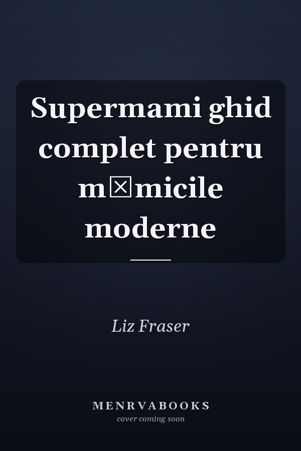 Supermami ghid complet pentru mămicile moderne