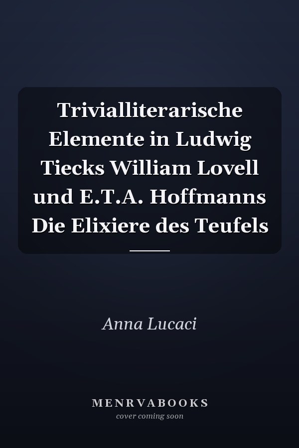 Trivialliterarische Elemente in Ludwig Tiecks William Lovell und E.T.A. Hoffmanns Die Elixiere des Teufels