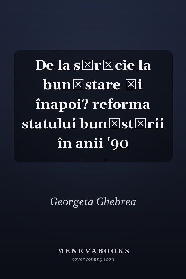 De la sărăcie la bunăstare şi înapoi? reforma statului bunăstării în anii '90