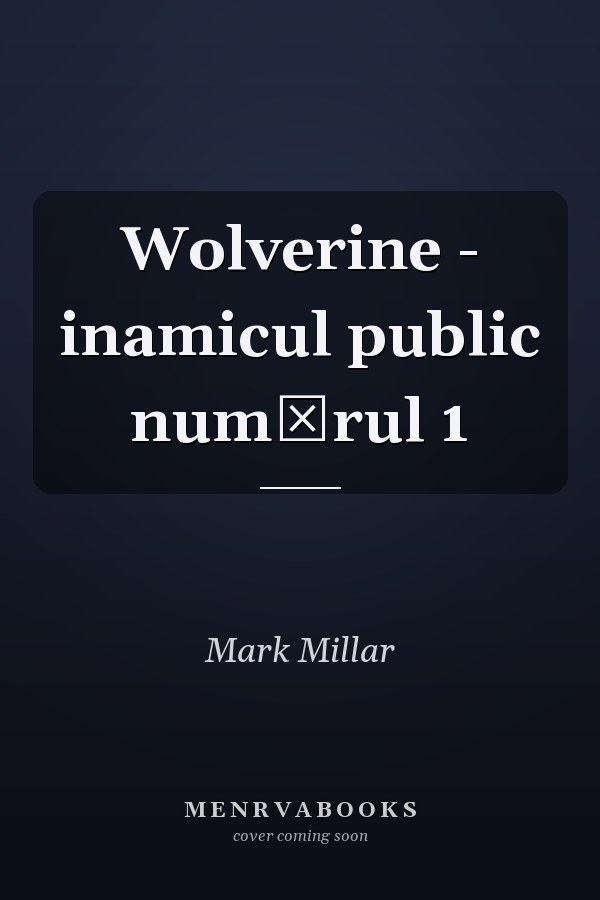 Wolverine - inamicul public numărul 1