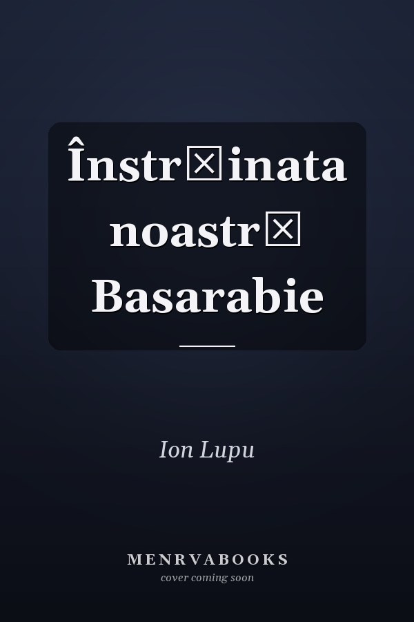 Înstrăinata noastră Basarabie