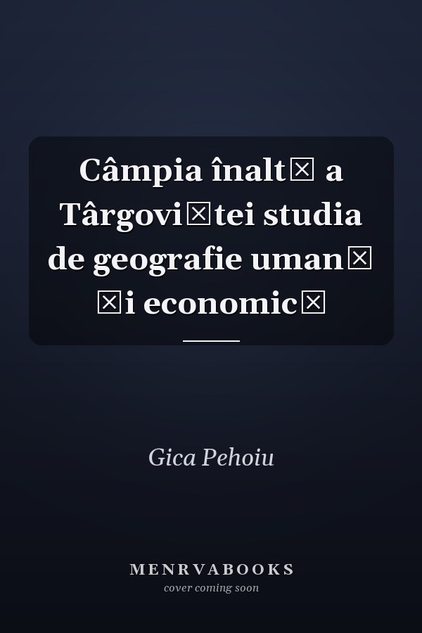 Câmpia înaltă a Târgoviştei studia de geografie umană şi economică