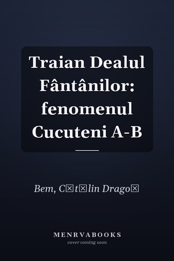 Traian Dealul Fântânilor: fenomenul Cucuteni A-B