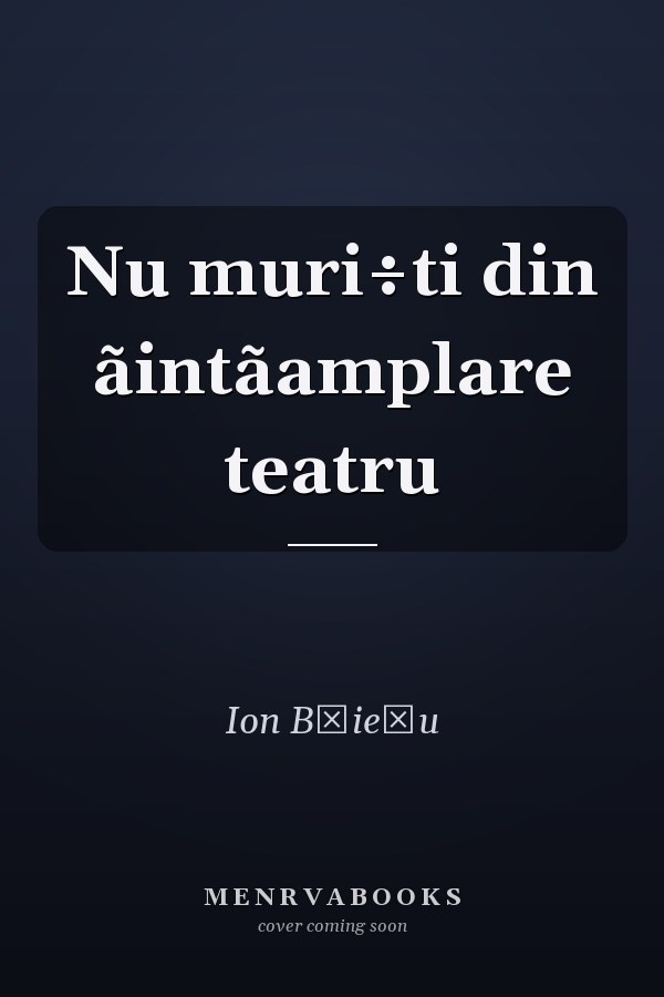 Nu muri÷ti din ãintãamplare teatru